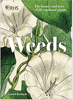 Weeds: The Beauty and Uses of 50 Vagabond Plants